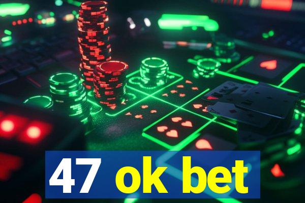 47 ok bet